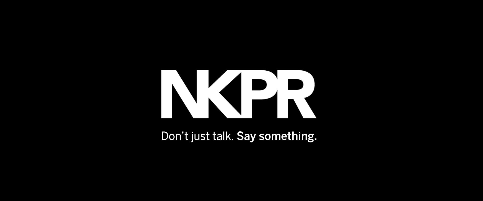 Nkpr Inc Don T Just Talk Say Something